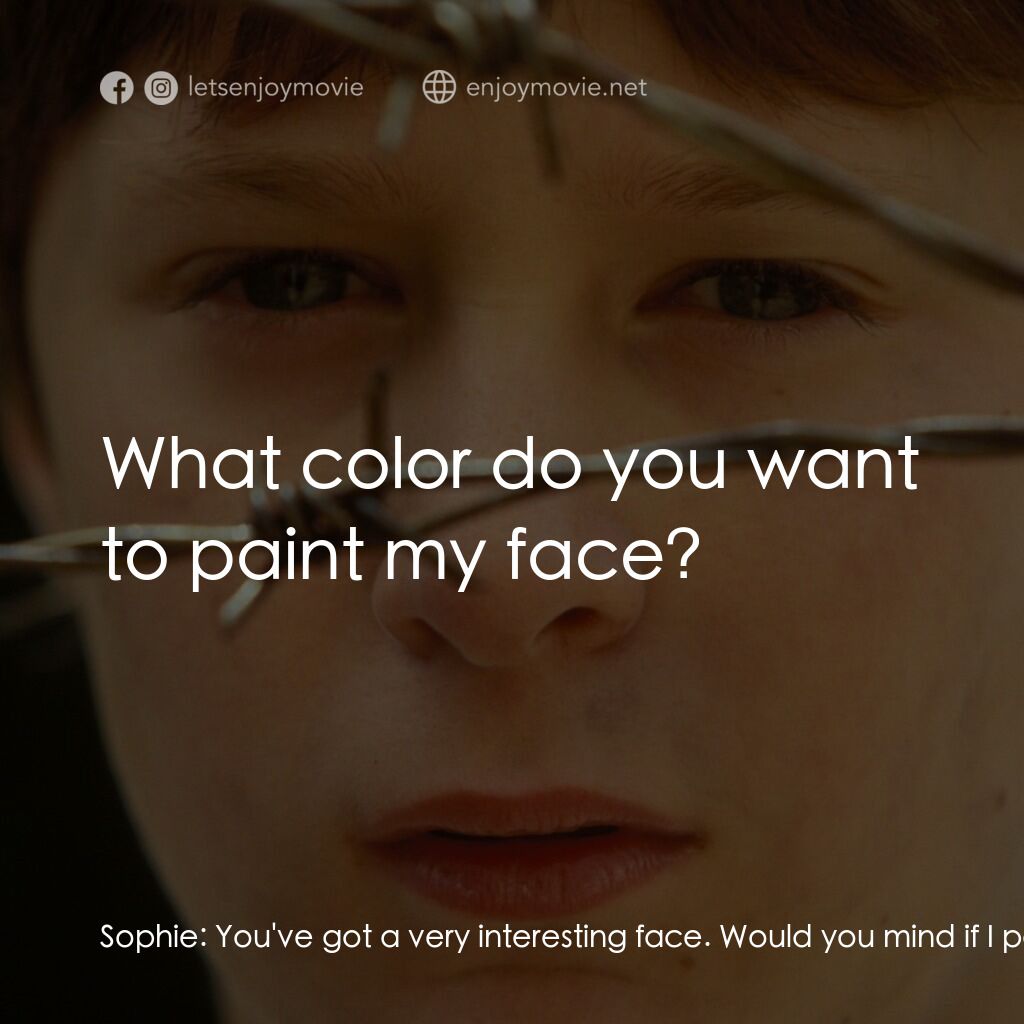 送信到哥本哈根電影對白：Sophie:  You've got a very interesting face. Would you mind if I painted it? Davi