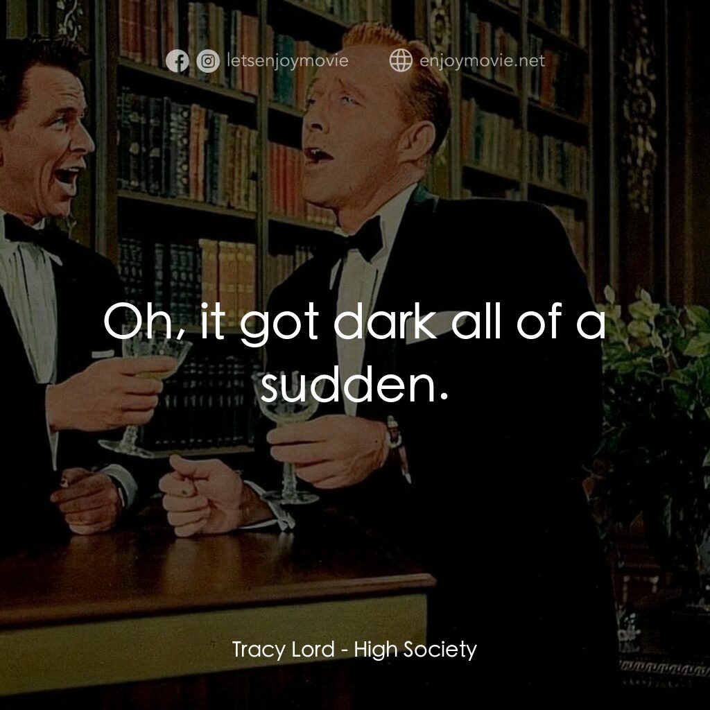 上流社會電影對白：Tracy Lord:  Oh, it got dark all of a sudden.