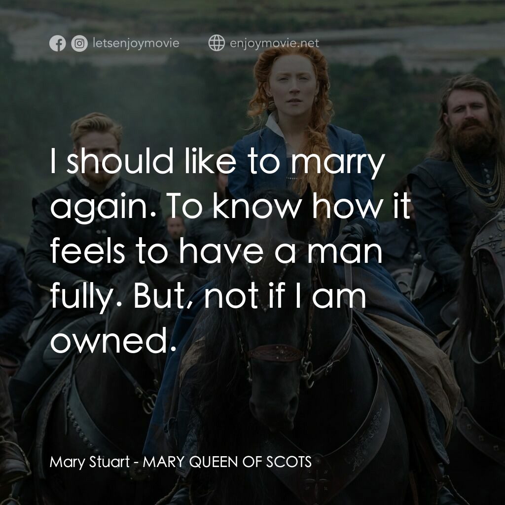 雙后傳電影對白：Mary Stuart:  I should like to marry again. To know how it feels to have a man fu
