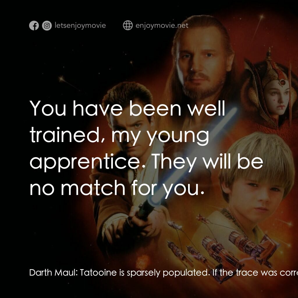星球大戰前傳：魅影危機電影對白：Darth Maul:  Tatooine is sparsely populated. If the trace was correct, I will fin