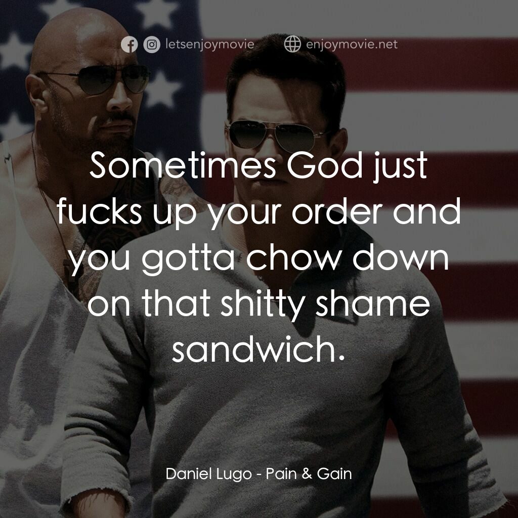 愛拚才會贏電影對白：Daniel Lugo:  Sometimes God just fucks up your order and you gotta chow down on t