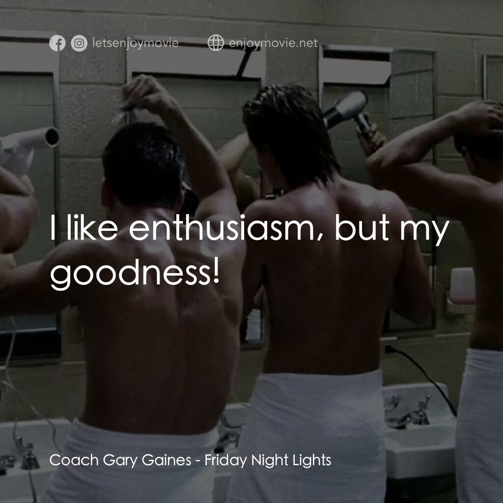 勝利之光電影對白：Coach Gary Gaines:  I like enthusiasm, but my goodness!