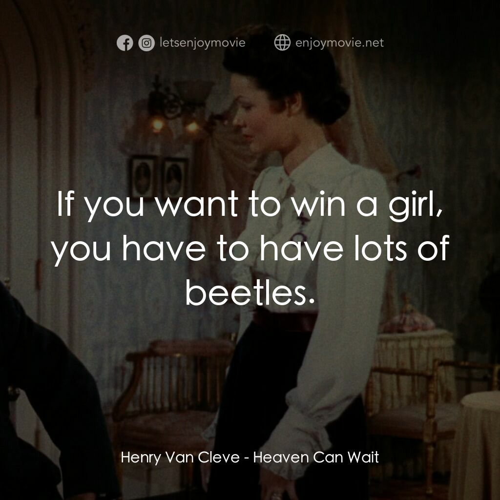 摩登天堂電影對白：Henry Van Cleve:  If you want to win a girl, you have to have lots of beetles.