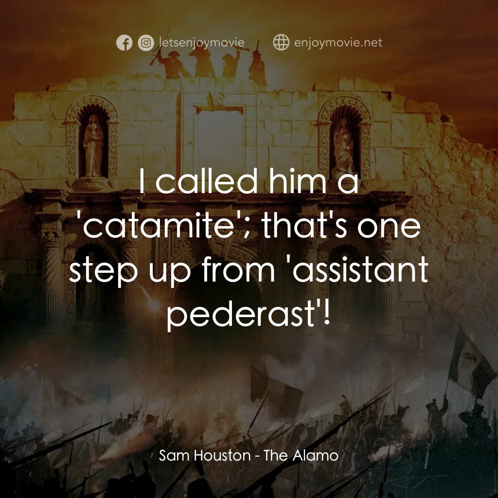圍城 13 天：阿拉莫戰役電影對白：Sam Houston:  I called him a 'catamite'; that's one step up from 'assistant peder