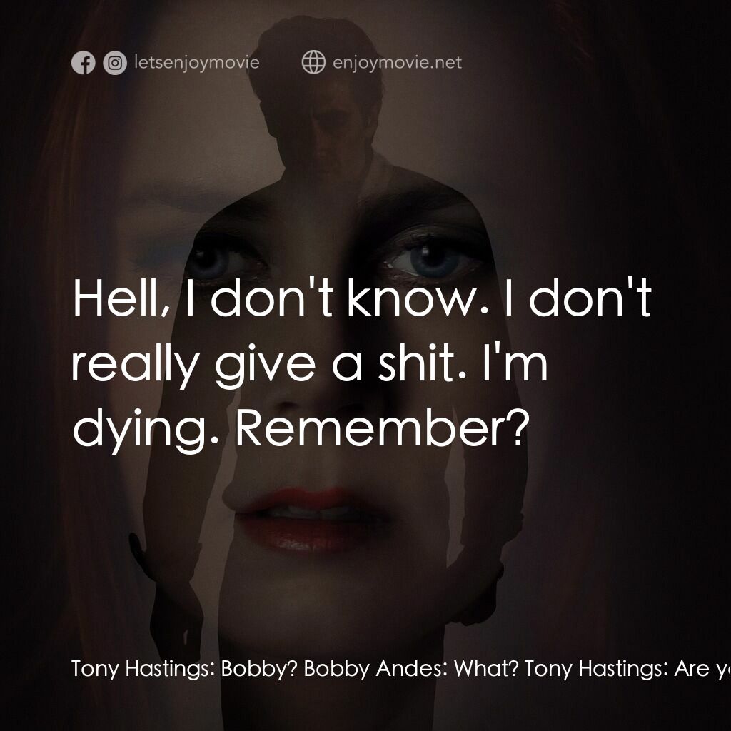 夜行動物電影對白：Tony Hastings:  Bobby? Bobby Andes:  What? Tony Hastings:  Are you in trouble for