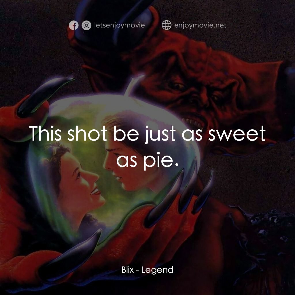 黑魔王電影對白：Blix: This shot be just as sweet as pie.