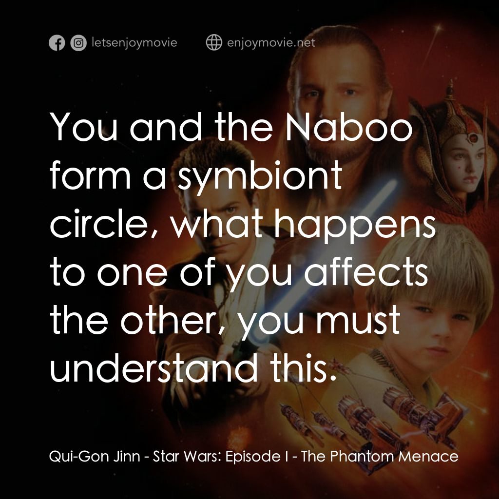 星球大戰前傳：魅影危機電影對白：Qui-Gon Jinn: You and the Naboo form a symbiont circle, what happens to one of yo