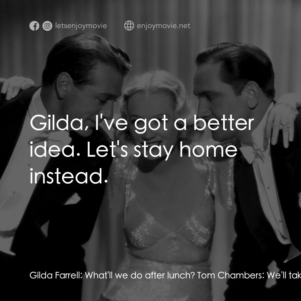 春色平分電影對白：Gilda Farrell:  What'll we do after lunch? Tom Chambers:  We'll take a long walk 