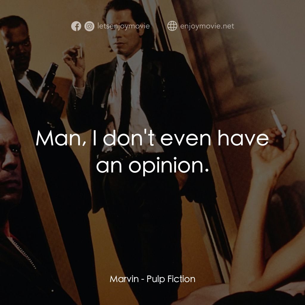 危險人物電影對白：Marvin: Man, I don't even have an opinion.