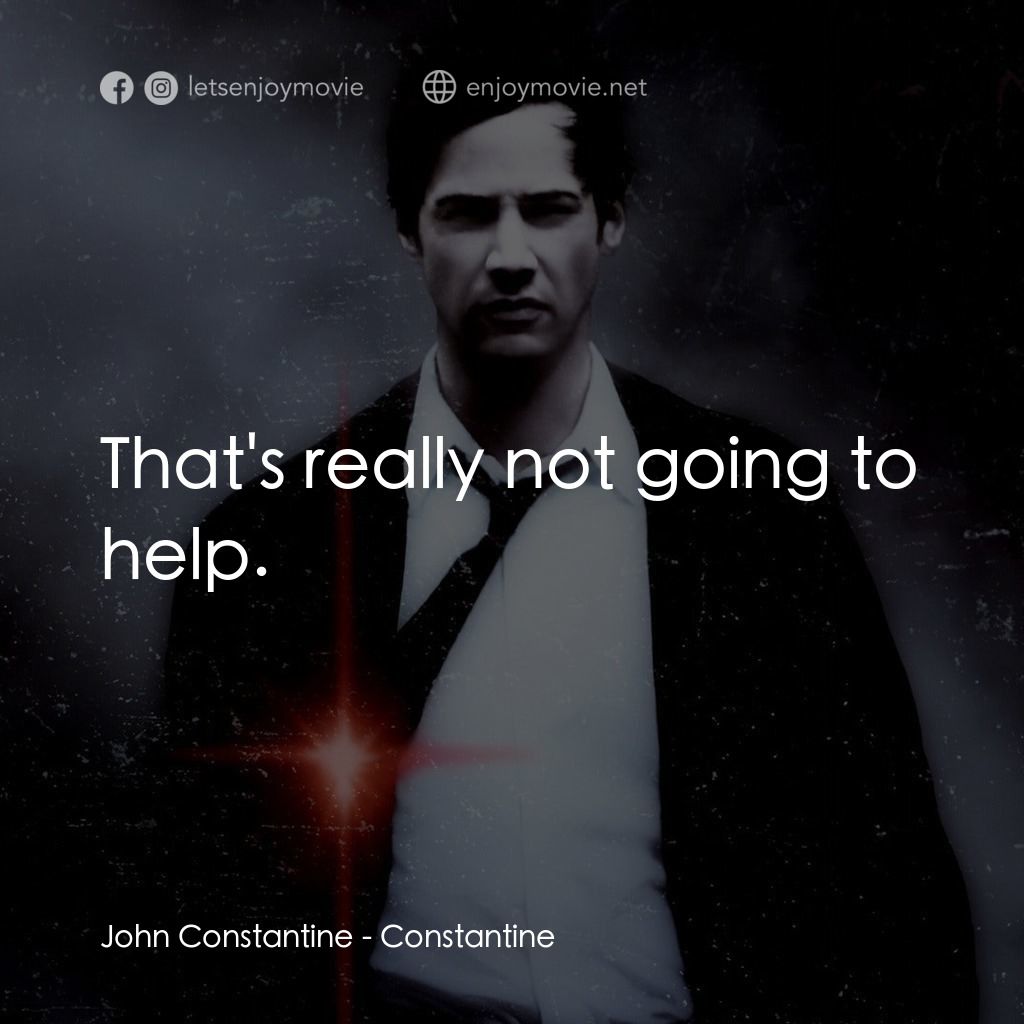 魔間行者電影對白：John Constantine: That's really not going to help.