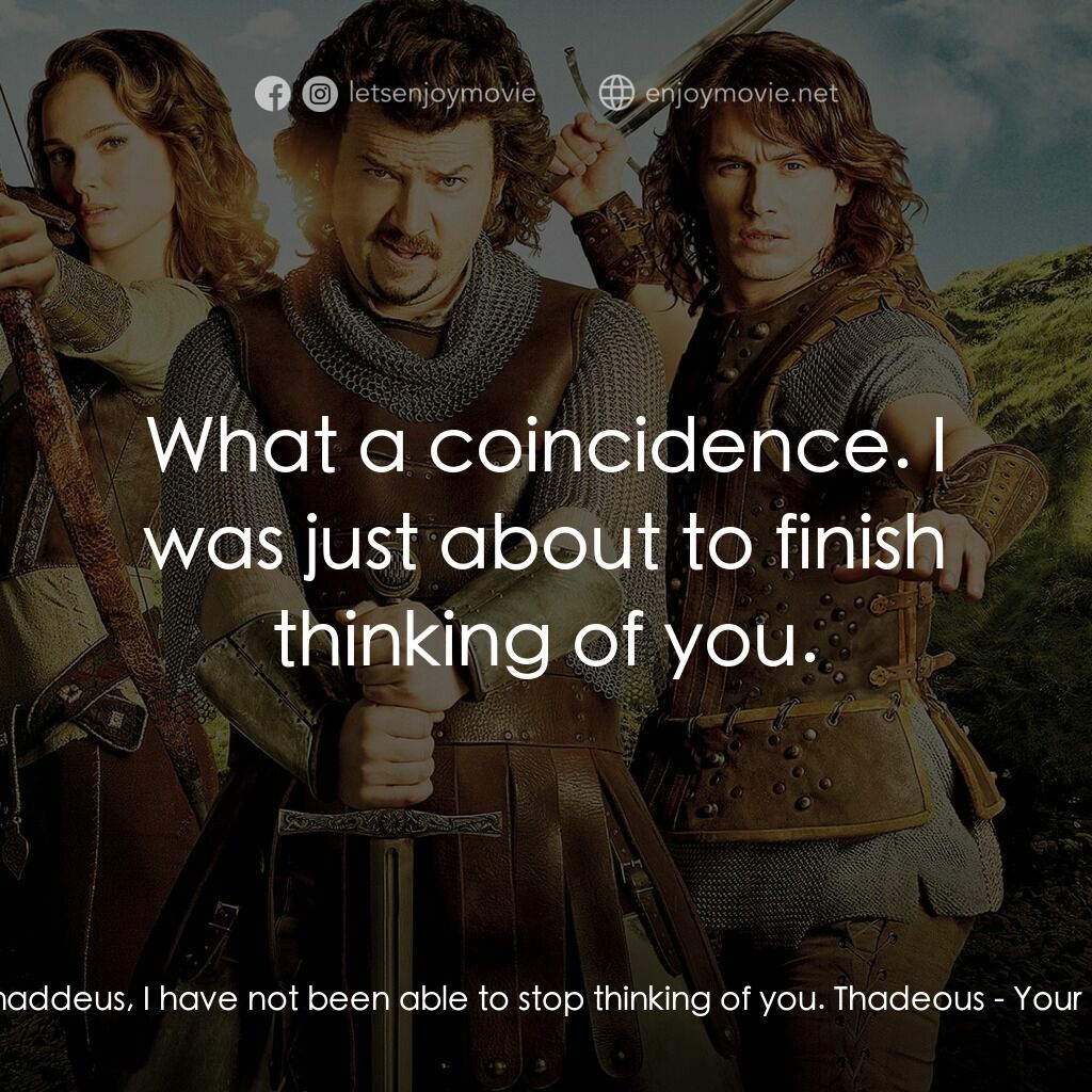 王子殿下電影對白：Isabel:  Thaddeus, I have not been able to stop thinking of you. Thadeous:  What 