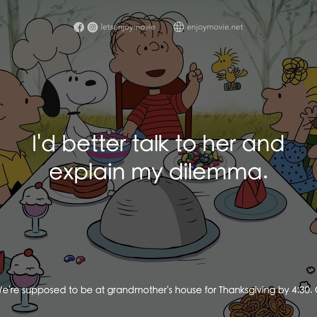 查理布朗的感恩節電影對白：Charlie Brown:  Good grief, it's four o'clock! We're supposed to be at grandmothe