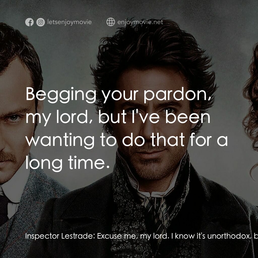 神探福爾摩斯電影對白：Inspector Lestrade:  Excuse me, my lord. I know it's unorthodox, but Mr. Holmes h