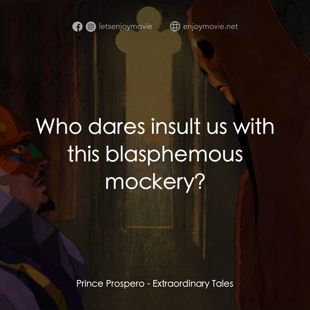 《奇特的故事》經典台詞：Prince Prospero: Who dares insult us with this bla ...