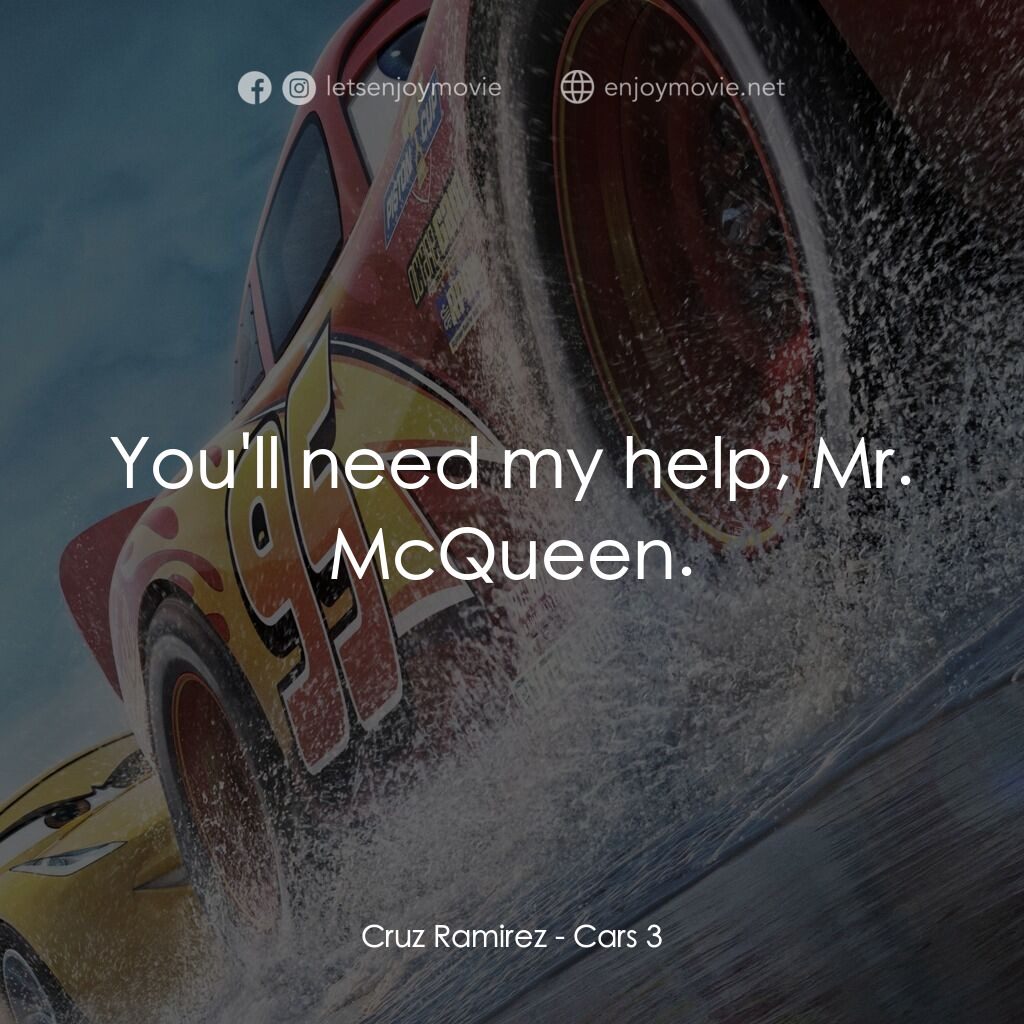 反斗車王3電影對白：Cruz Ramirez:  You'll need my help, Mr. McQueen.
