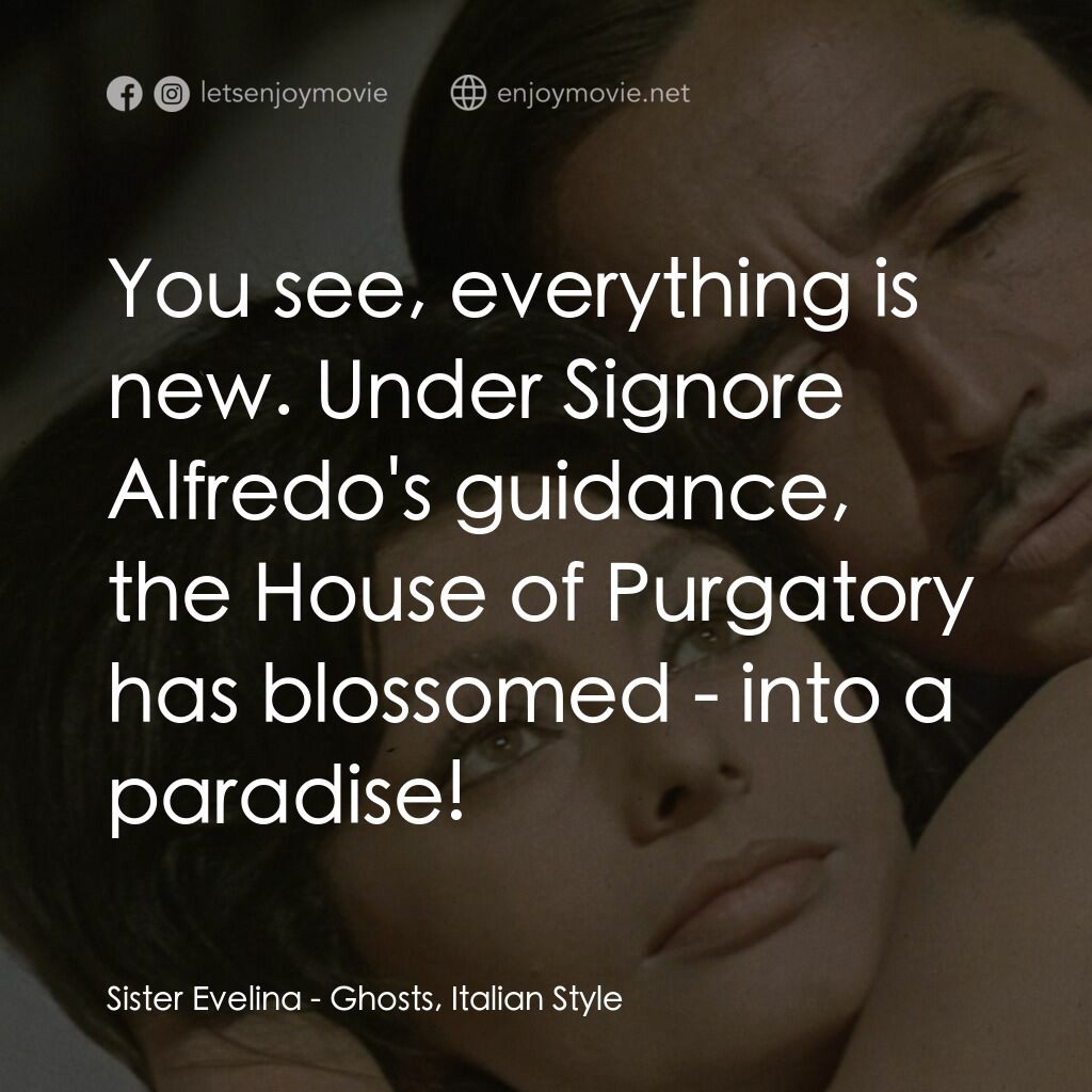 午夜風流電影對白：Sister Evelina:  You see, everything is new. Under Signore Alfredo's guidance, th