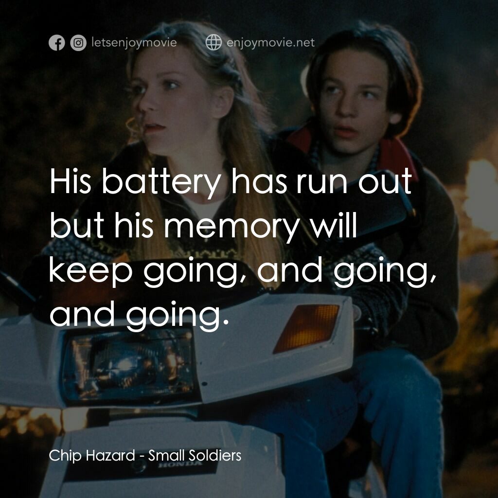 晶兵總動員電影對白：Chip Hazard:  His battery has run out but his memory will keep going, and going, 