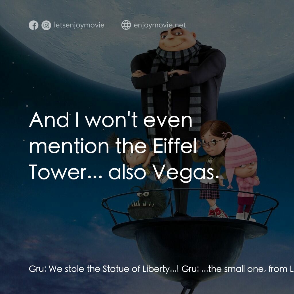 壞蛋獎門人電影對白：Gru:  We stole the Statue of Liberty...! Gru:  ...the small one, from Las Vegas! 