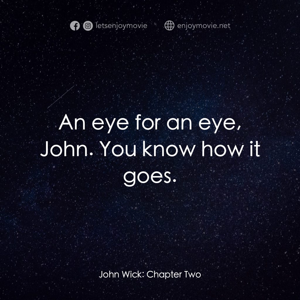 殺神John Wick 2電影對白：An eye for an eye, John. You know how it goes.