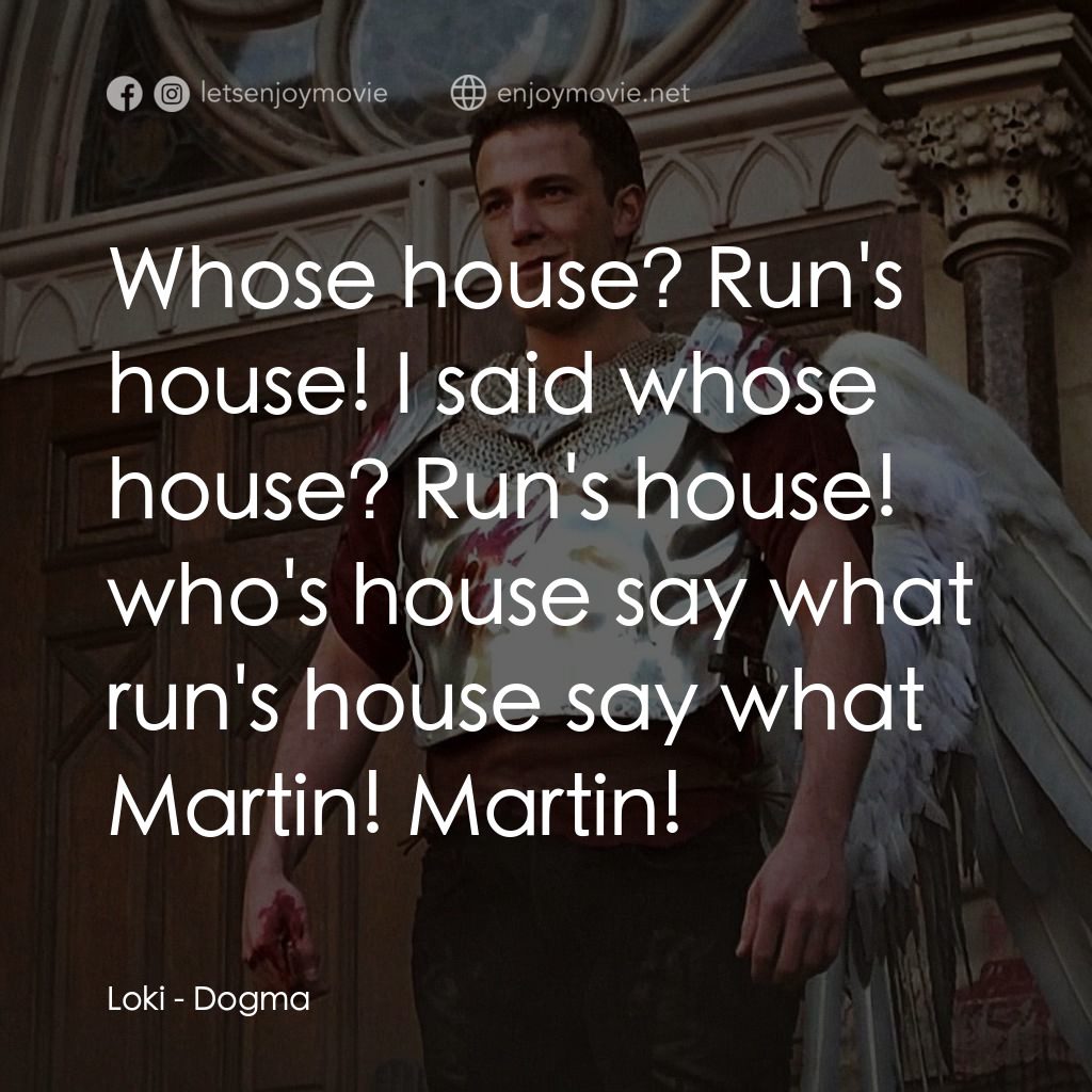 怒犯天條電影對白：Loki: Whose house? Run's house! I said whose house? Run's house! who's house say 