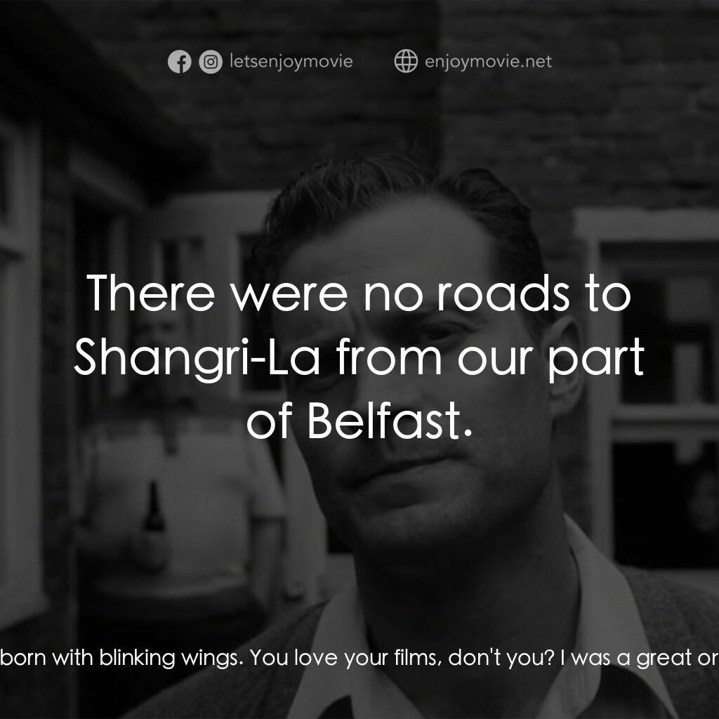 貝爾法斯特電影對白：Buddy:  We're going to the pictures. He's taking us to 