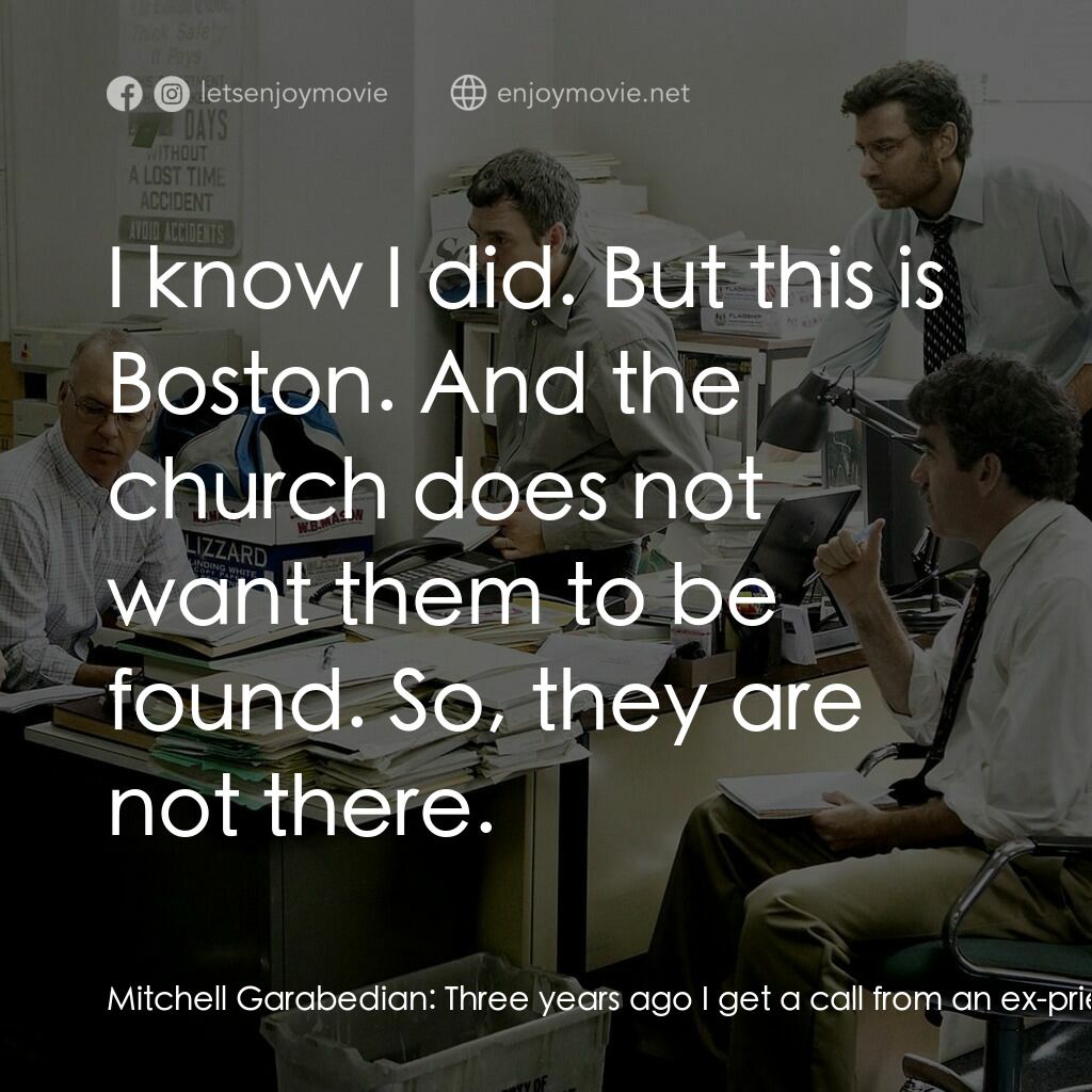 焦點追擊電影對白：Mitchell Garabedian:  Three years ago I get a call from an ex-priest, Anthony Ben