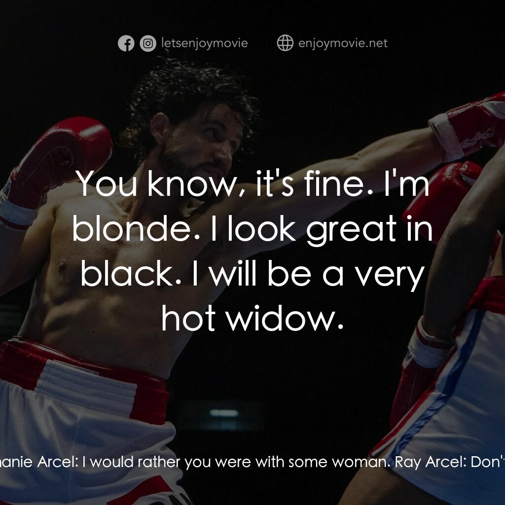 光榮擂台電影對白：Ray Arcel:  Please, you make it sound like I've been with some woman or something