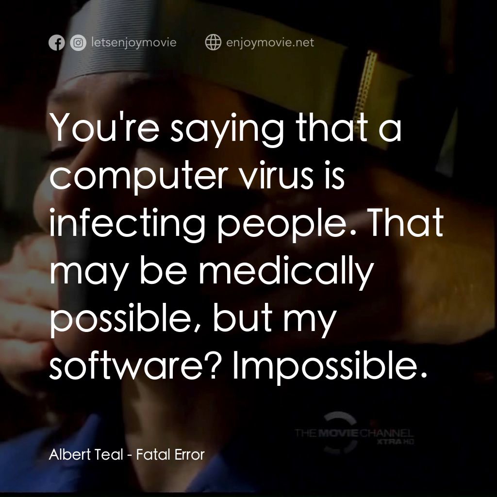 《Fatal Error》經典台詞：Albert Teal: You're saying that a computer vir ...