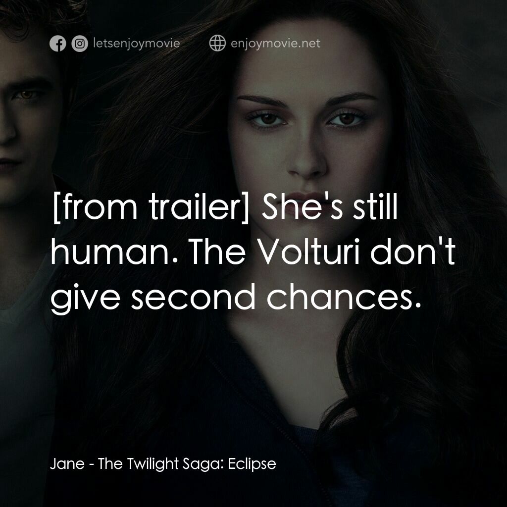 暮光之城：蝕電影對白：Jane:  She's still human. The Volturi don't give second chances.