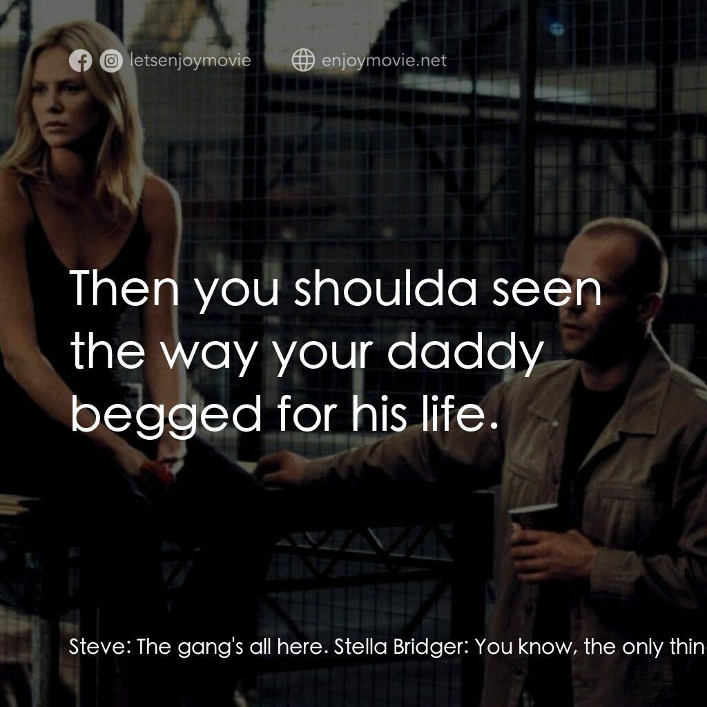 偷天換日電影對白：Steve:  The gang's all here. Stella Bridger:  You know, the only thing worse than