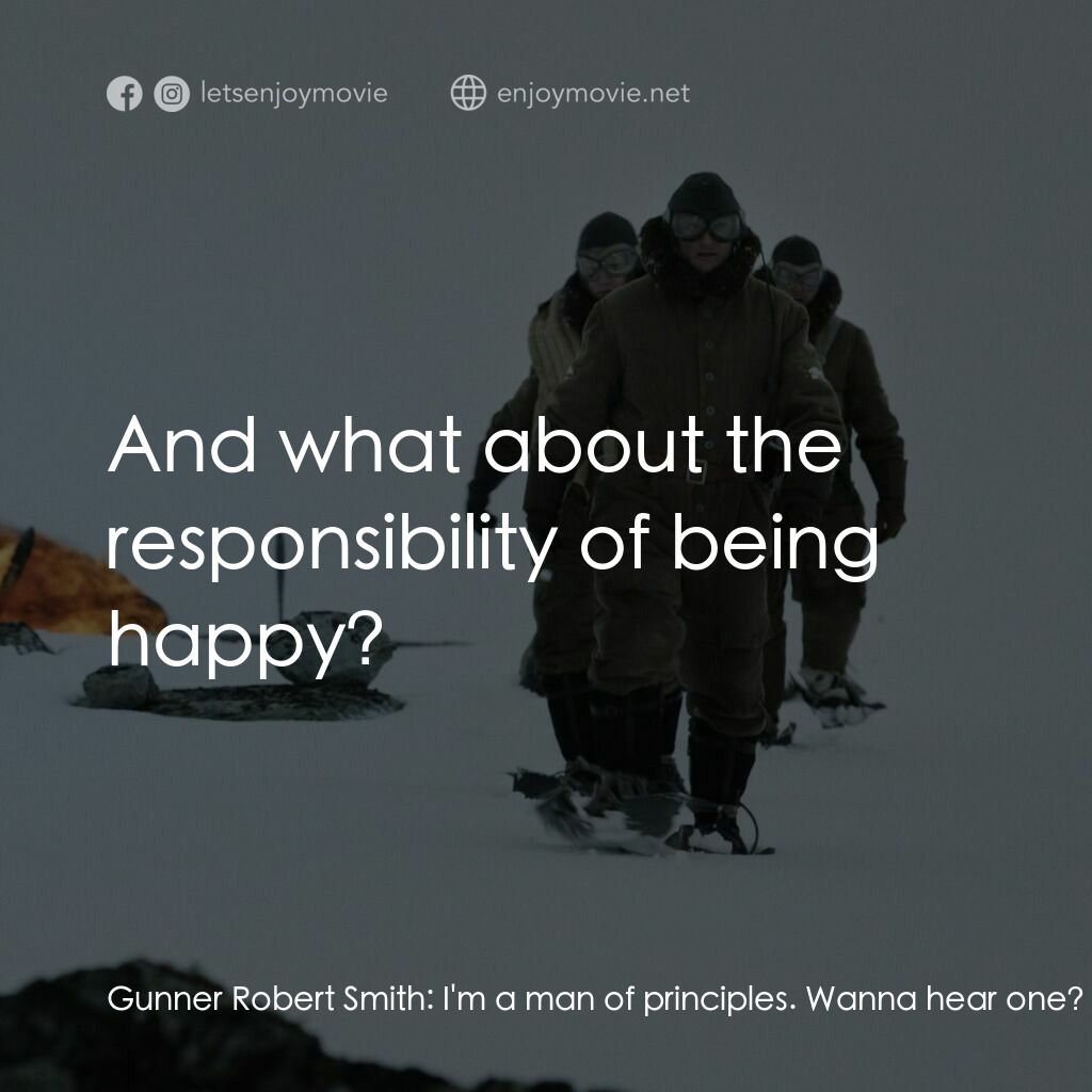 白色嚴冬電影對白：Gunner Robert Smith:  I'm a man of principles. Wanna hear one? Feldwebel Wolfgang