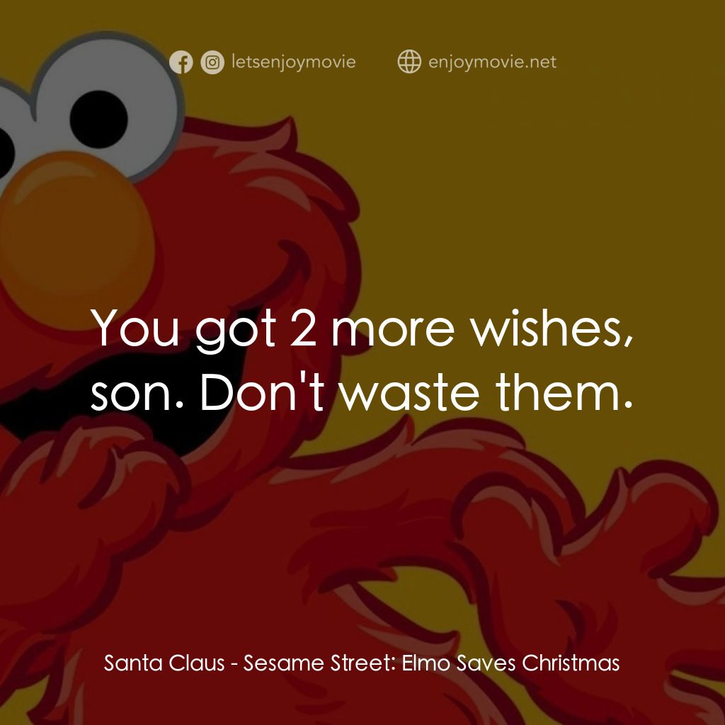 《Sesame Street: Elmo Saves Christmas》經典台詞：Santa Claus: You got 2 more wishes, son. Don't ...