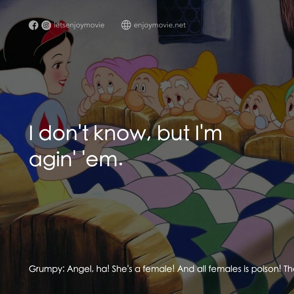雪姑七友電影對白：Grumpy:  Angel, ha! She's a female! And all females is poison! They're full of wi