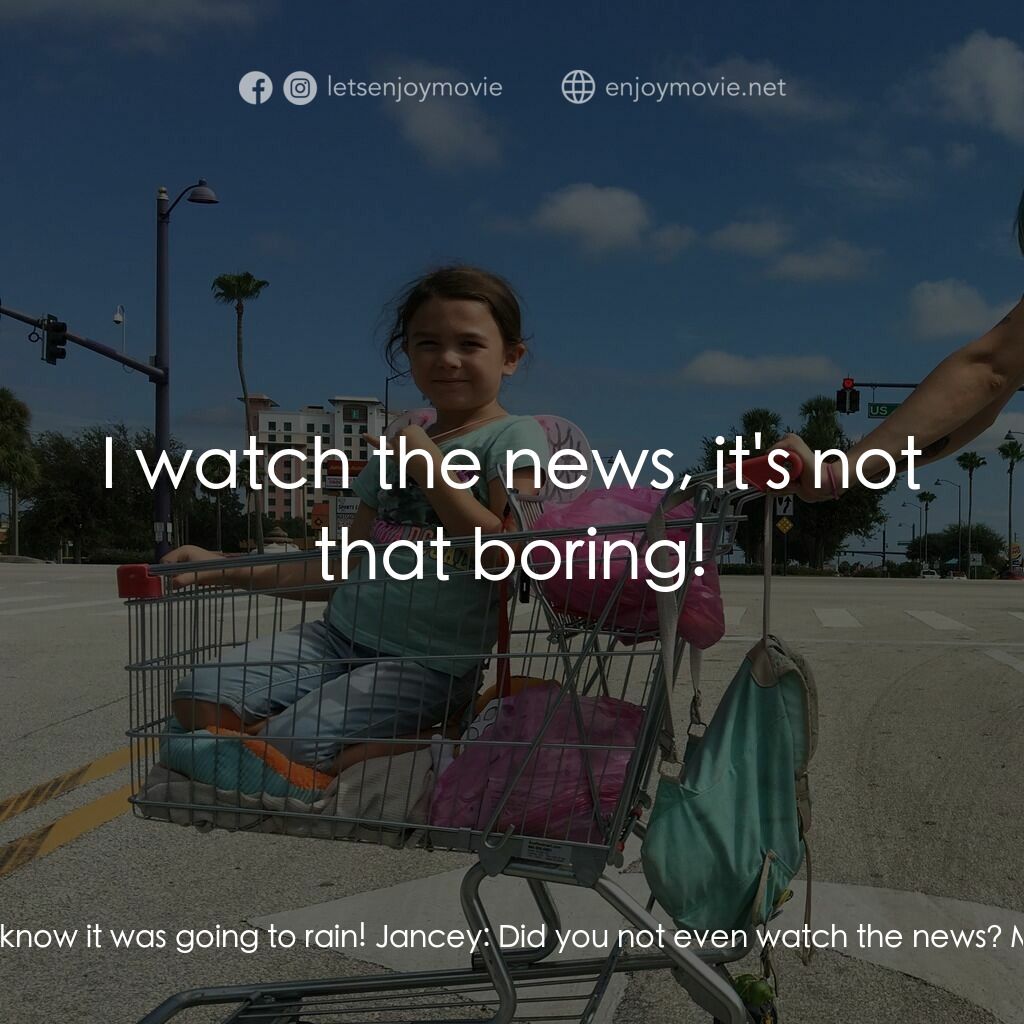 歡迎光臨夢幻樂園電影對白：Jancey:  Moonee, why'd you take me on this adventure? Moonee:  I didn't know it w