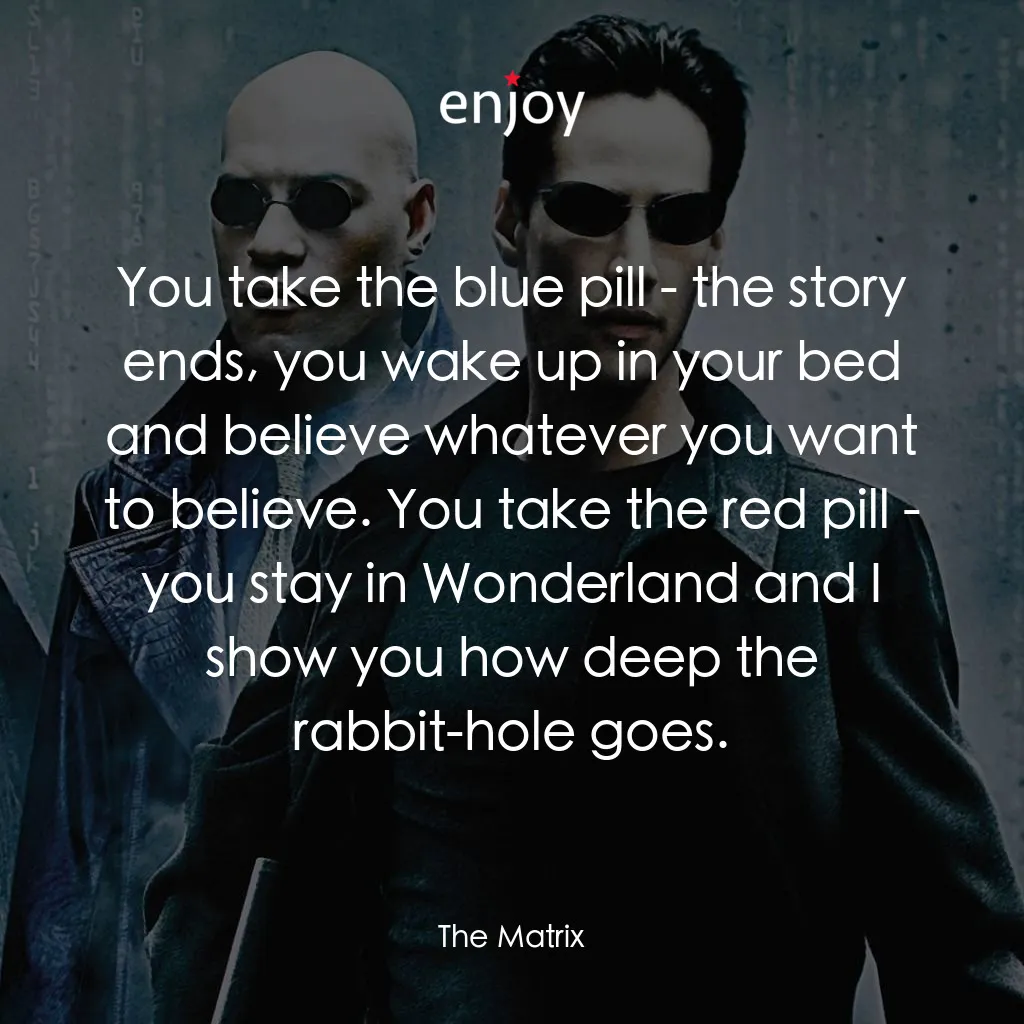 廿二世紀殺人網絡電影對白：You take the blue pill - the story ends, you wake up in your bed and believe what