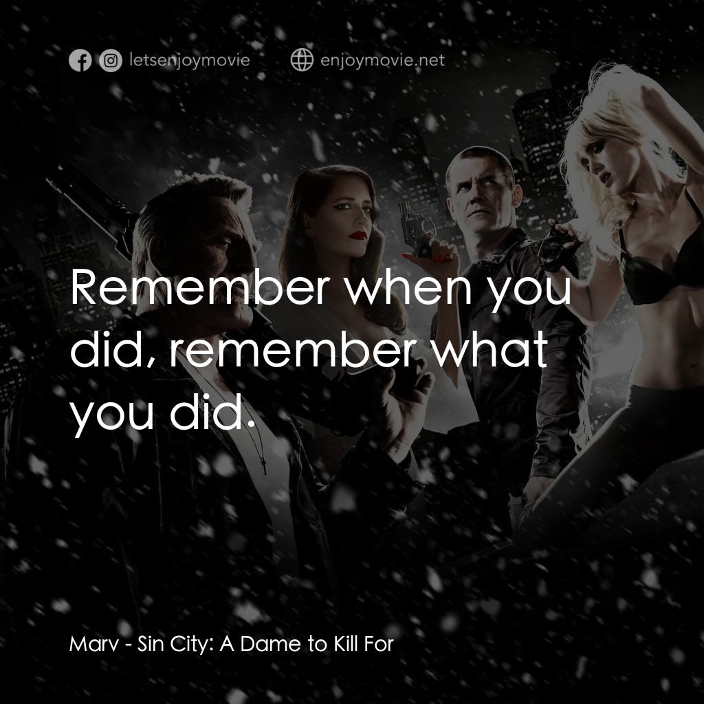 萬惡城市：紅顏奪命電影對白：Marv: Remember when you did, remember what you did.