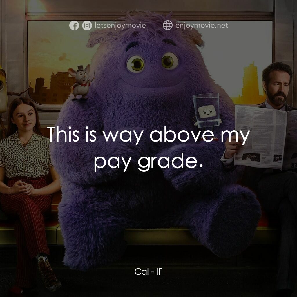 幻幻之交電影對白：Cal:  This is way above my pay grade.