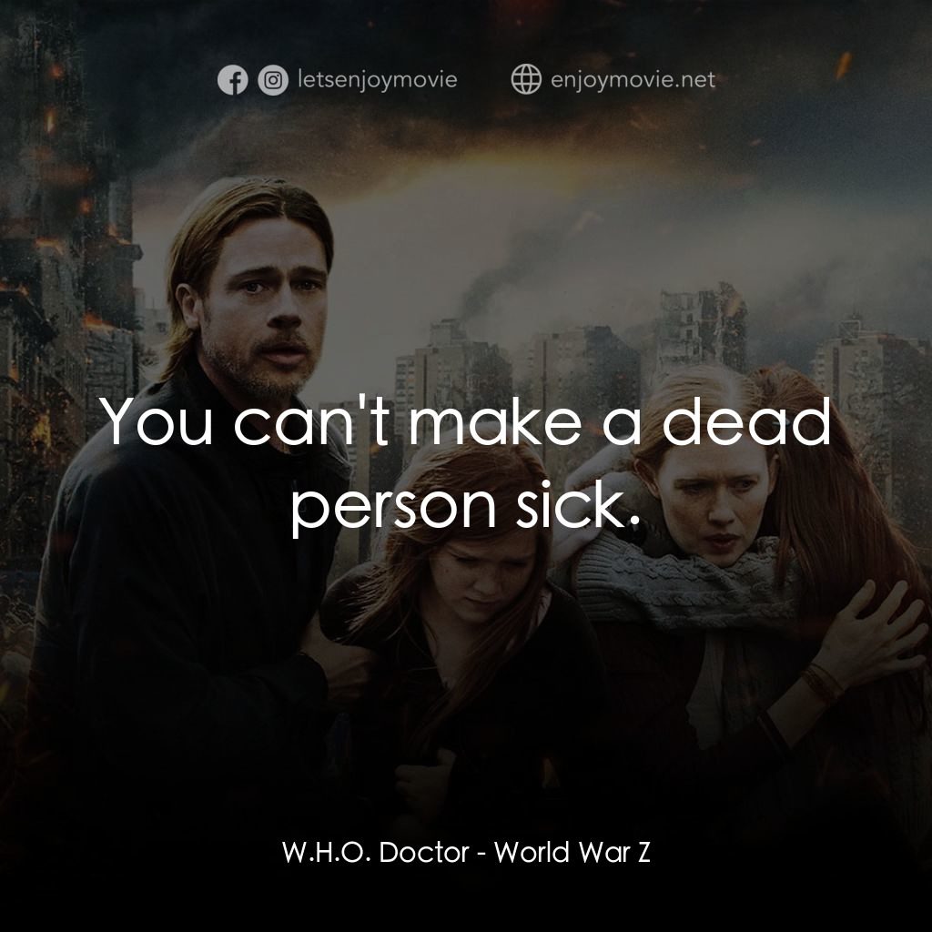 末日之戰電影對白：W.H.O. Doctor: You can't make a dead person sick.