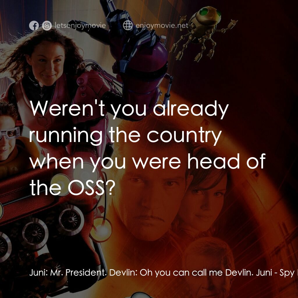 小鬼大間諜 3電影對白：Juni:  Mr. President. Devlin:  Oh you can call me Devlin. Juni:  Weren't you alre