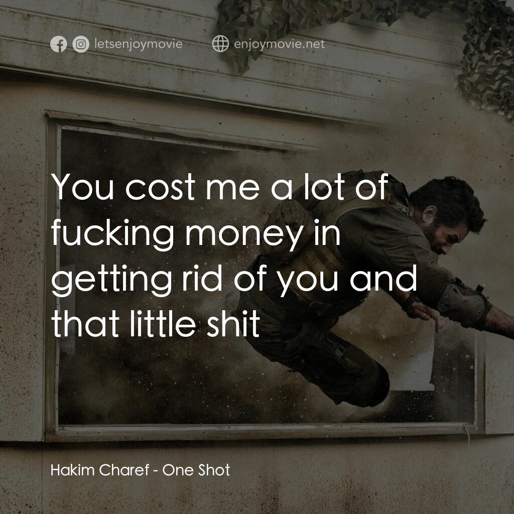 《一擊》經典台詞：Hakim Charef:  You cost me a lot of fucking money  ...