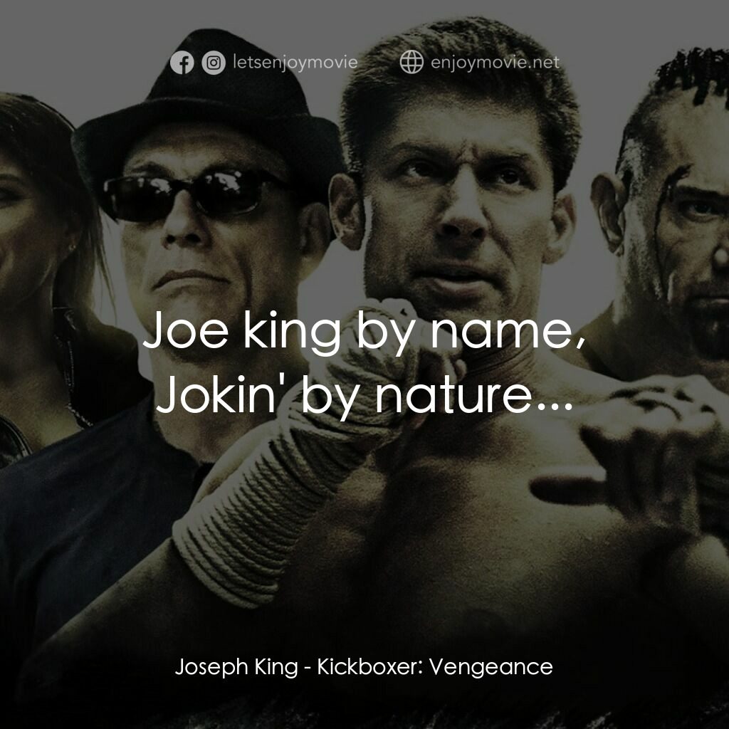 唯我獨尊：復仇電影對白：Joseph King:  Joe king by name, Jokin' by nature...