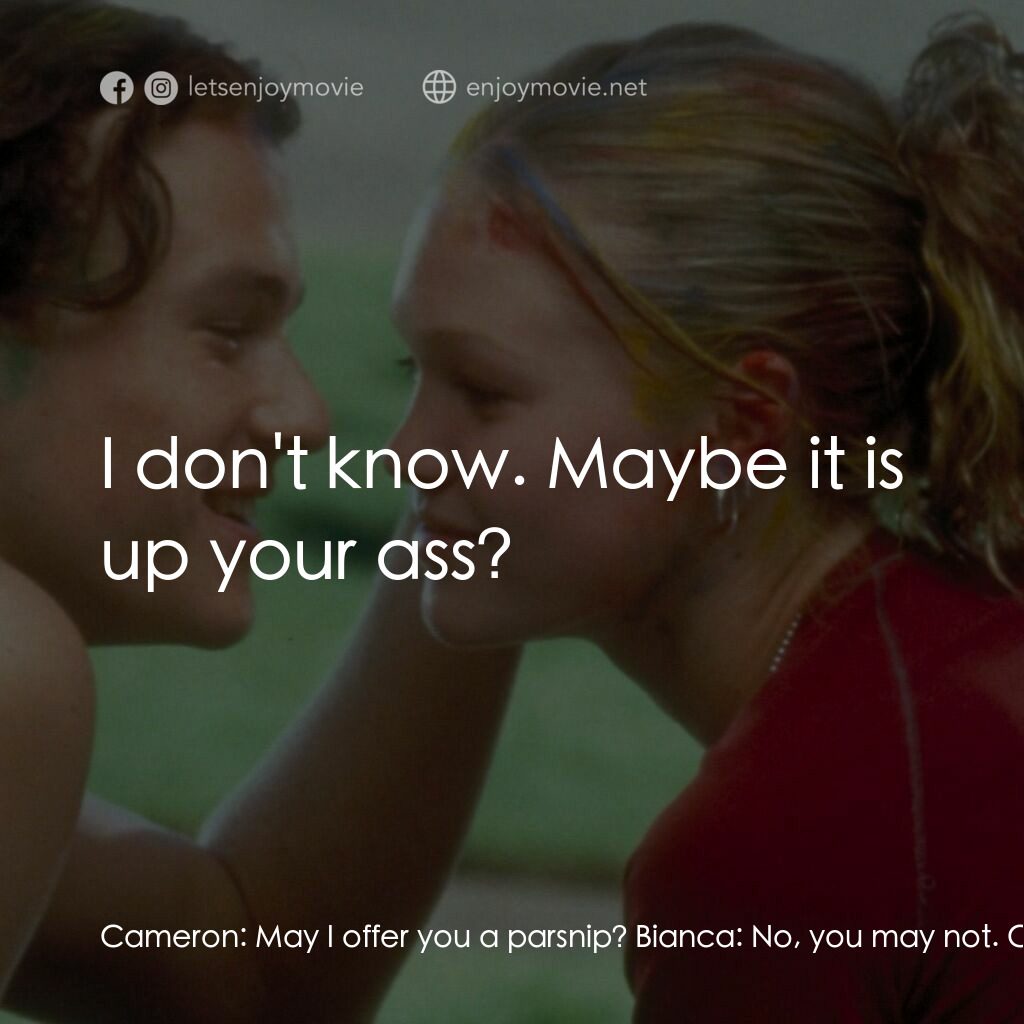戀愛新世紀電影對白：Cameron:  May I offer you a parsnip? Bianca:  No, you may not. Cameron:  Where is