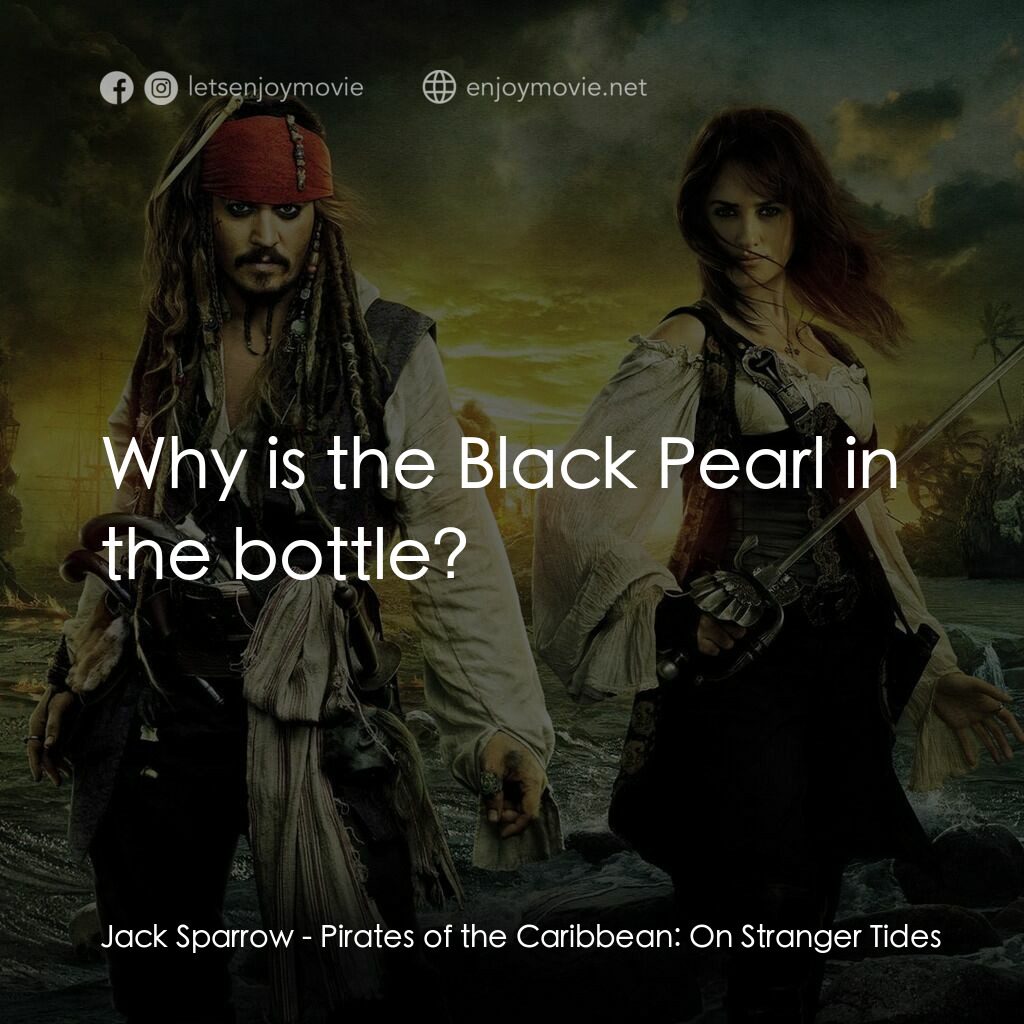 加勒比海盜：魔盜狂潮電影對白：Jack Sparrow:  Why is the Black Pearl in the bottle?
