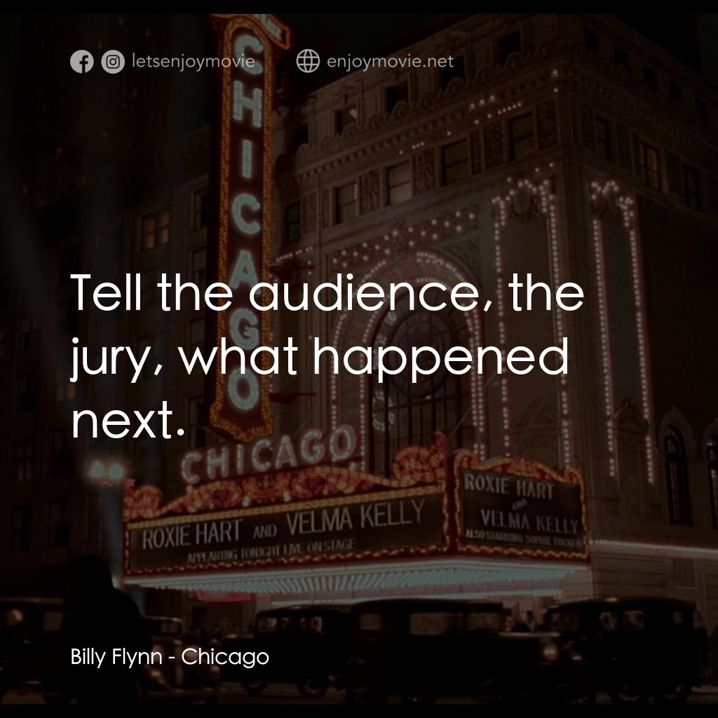 芝加哥電影對白：Billy Flynn: Tell the audience, the jury, what happened next.