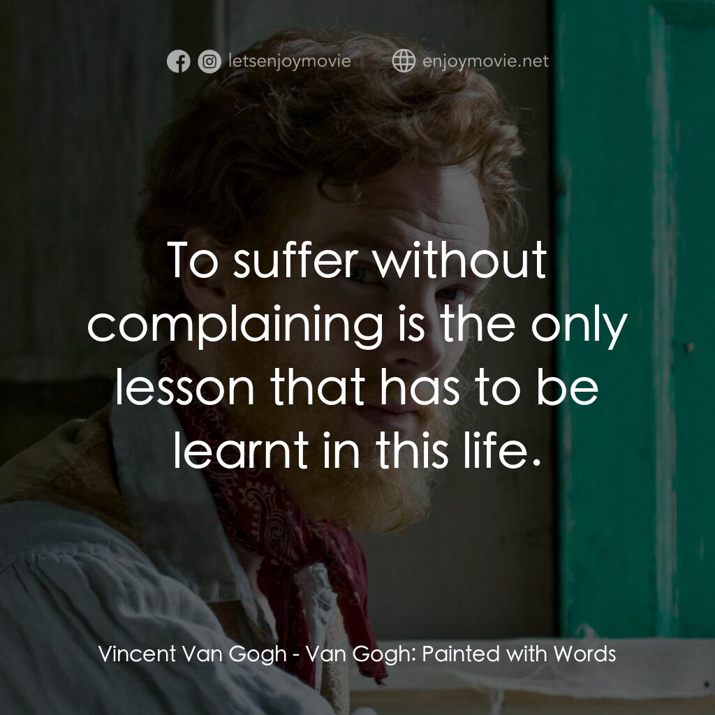 《梵高：畫語人生》經典台詞：Vincent Van Gogh:  To suffer without complaining i ...