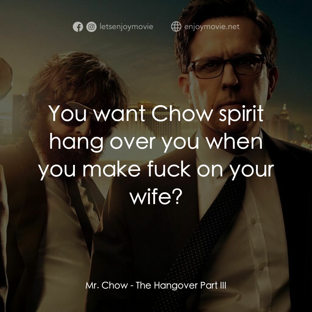醉後大丈夫 3電影對白：Mr. Chow:  You want Chow spirit hang over you when you make fuck on your wife?