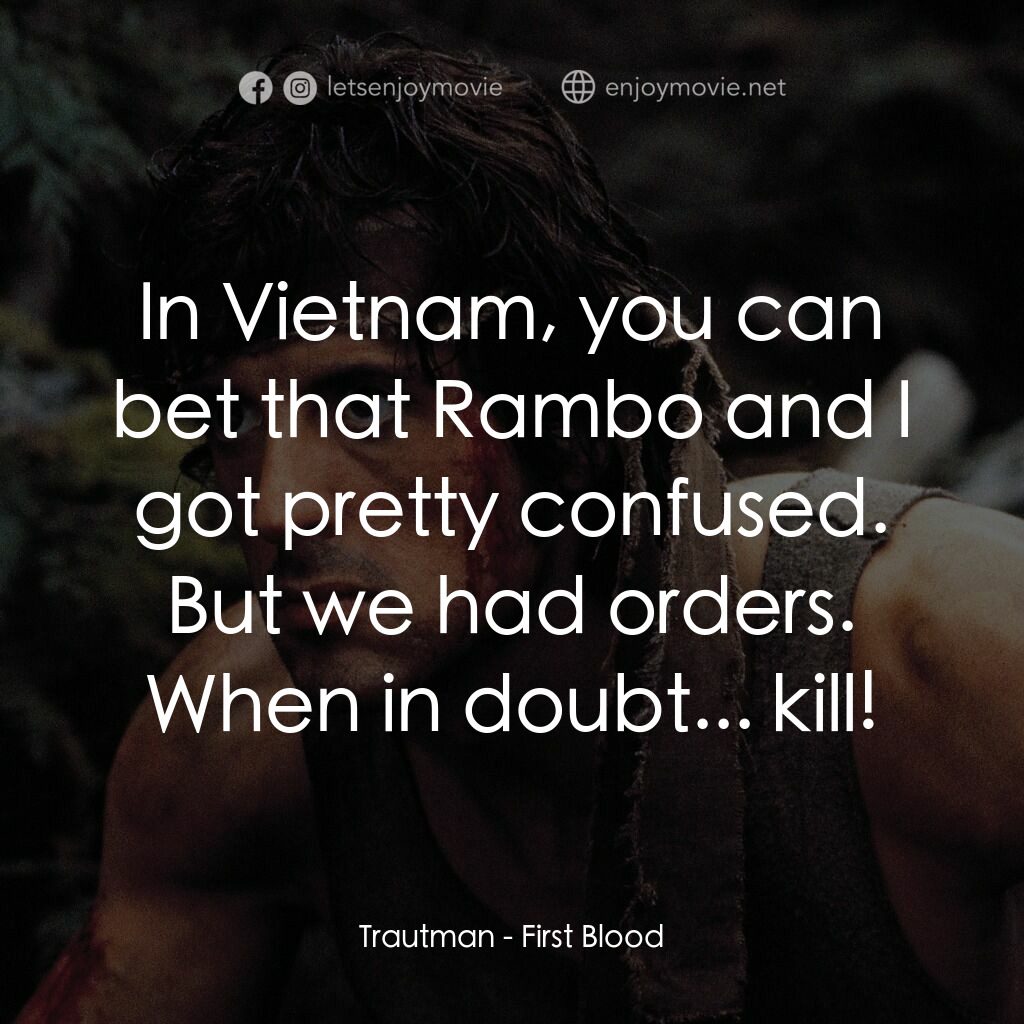 第一滴血電影對白：Trautman:  In Vietnam, you can bet that Rambo and I got pretty confused. But we h