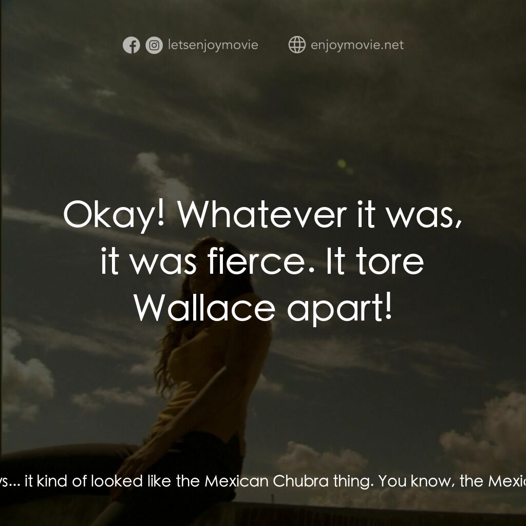 鑽井生物電影對白：Andrew:  I've never seen anything like it before, man! It had claws... it kind of