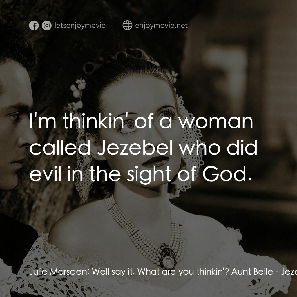 紅衫淚痕電影對白：Julie Marsden:  Well say it. What are you thinkin'? Aunt Belle:  I'm thinkin' of 