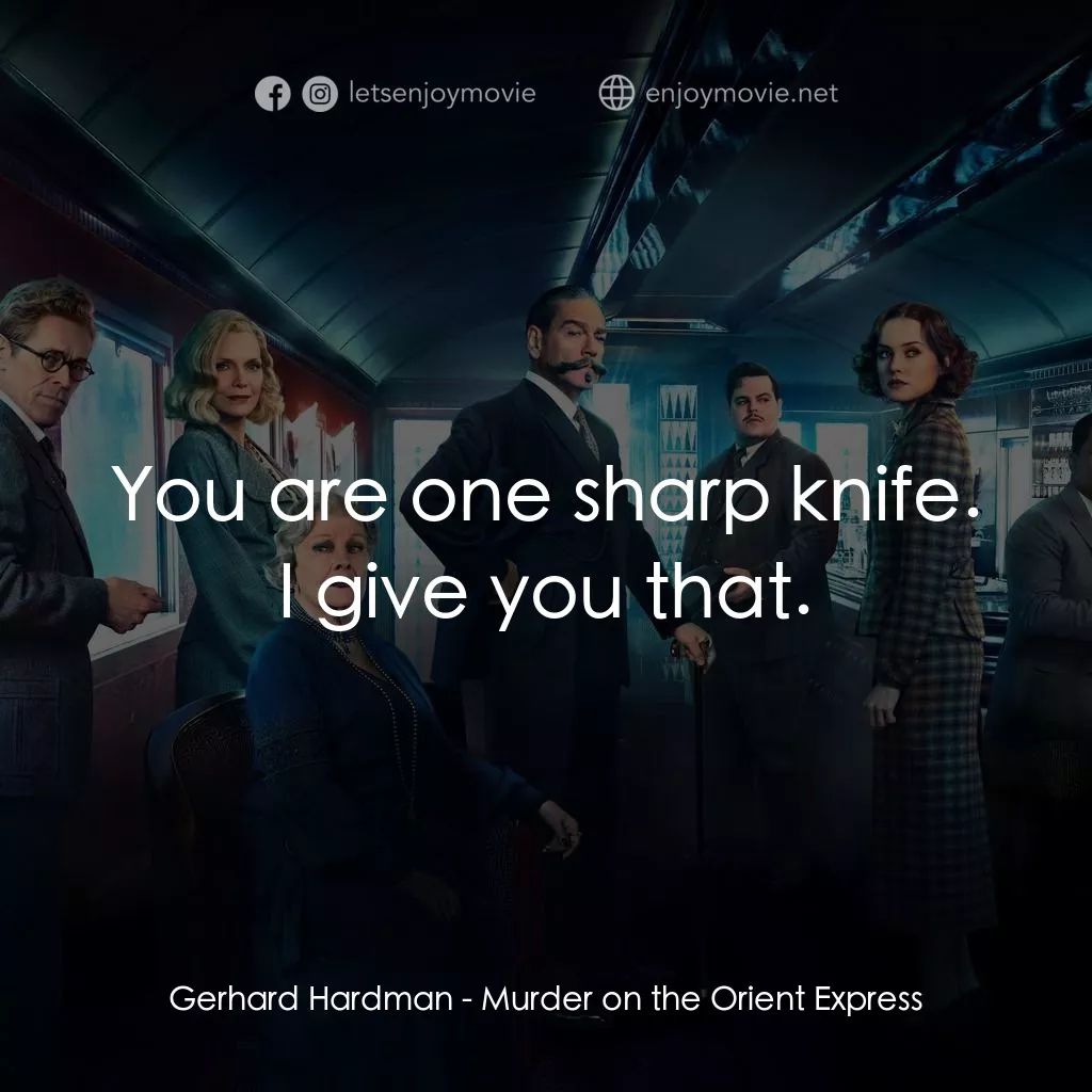 東方快車謀殺案電影對白：Gerhard Hardman: You are one sharp knife. I give you that.